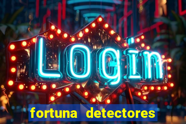 fortuna detectores de metal